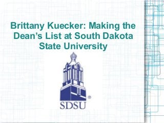 Brittany Kuecker: Making the
Dean’s List at South Dakota
State University
 