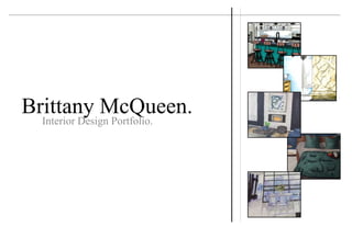 Brittany McQueen.
Interior Design Portfolio.
 