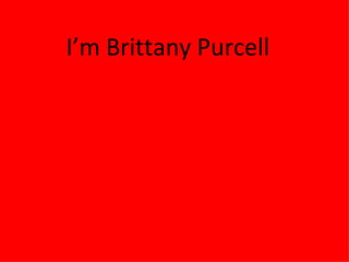I’m Brittany Purcell 