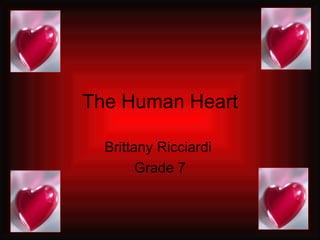The Human Heart Brittany Ricciardi  Grade 7 