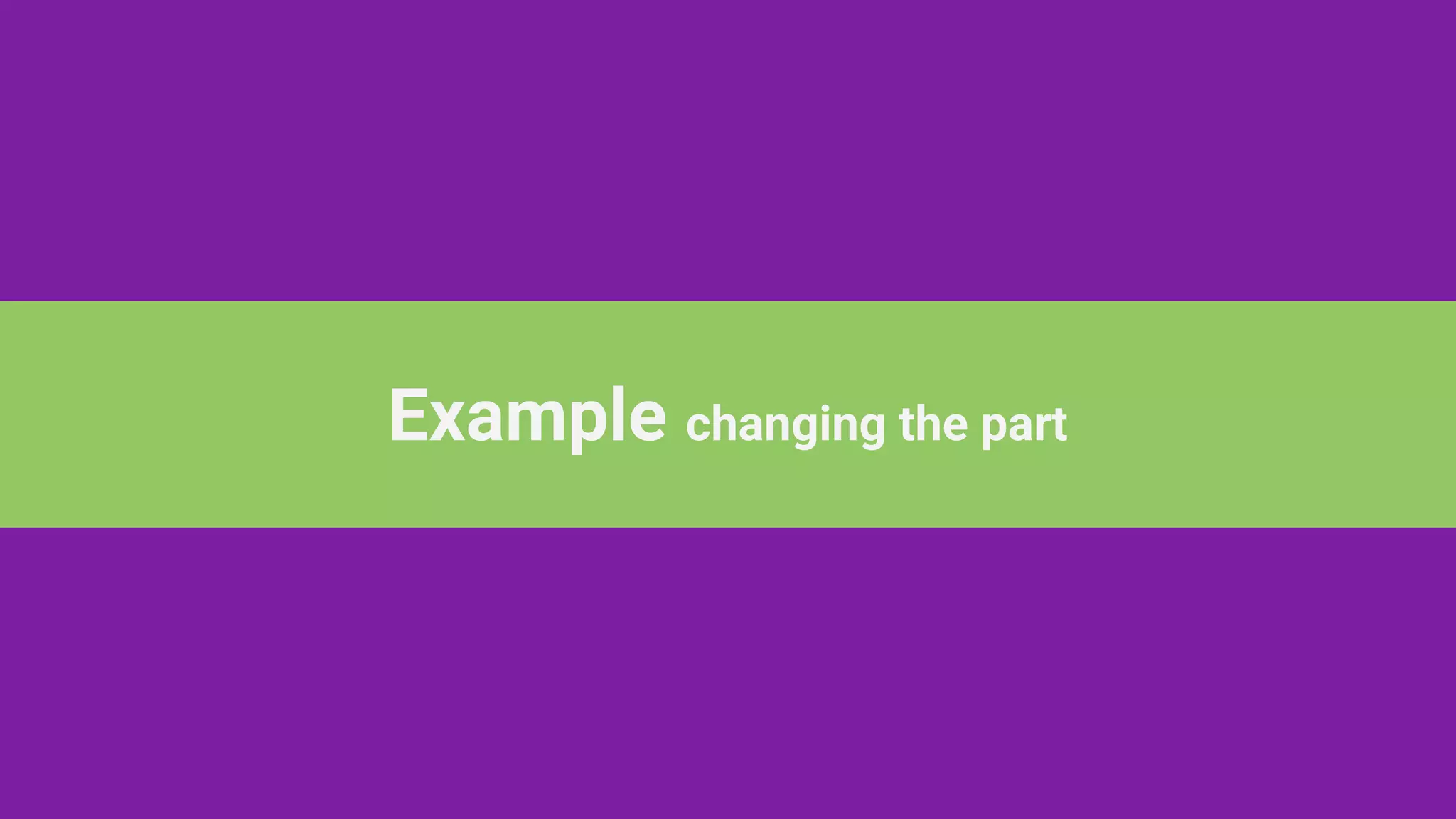Example changing the part
 