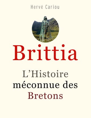 H e r v é C a r i o u
Brittia
L’Histoire
méconnue des
Bretons
 