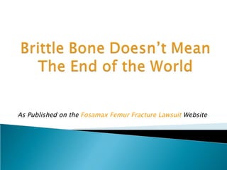 As Published on the Fosamax Femur Fracture Lawsuit Website
 