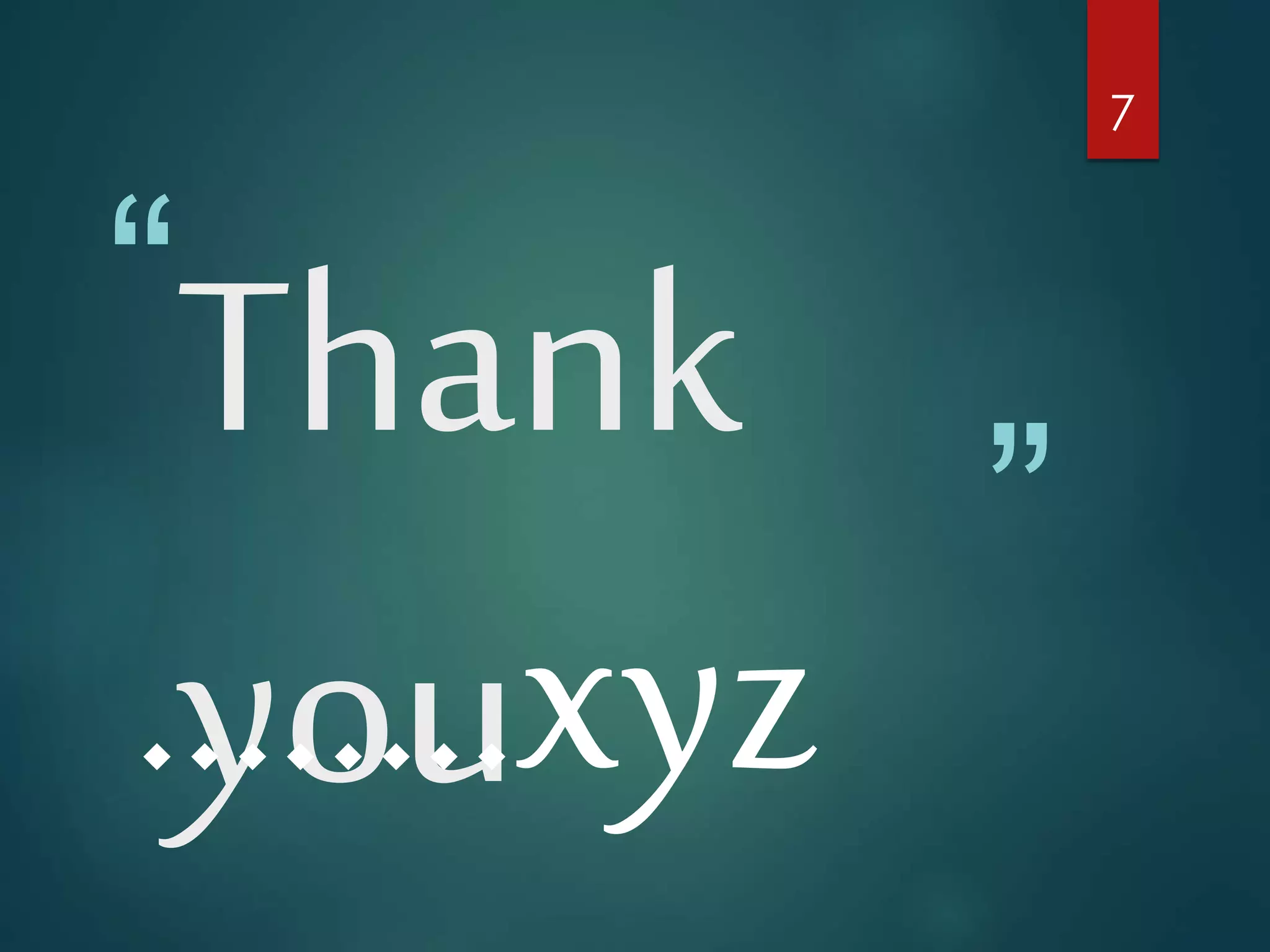 “
”
Thank
you........xyz
7
 