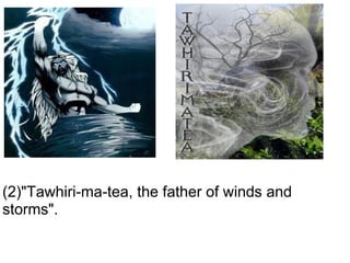 (2)"Tawhiri-ma-tea, the father of winds and storms". 