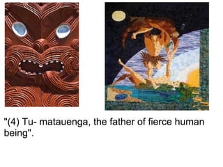 "(4) Tu- matauenga, the father of fierce human being". 
