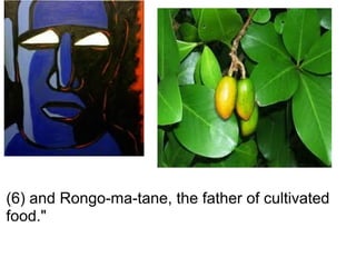 (6) and Rongo-ma-tane, the father of cultivated food." 