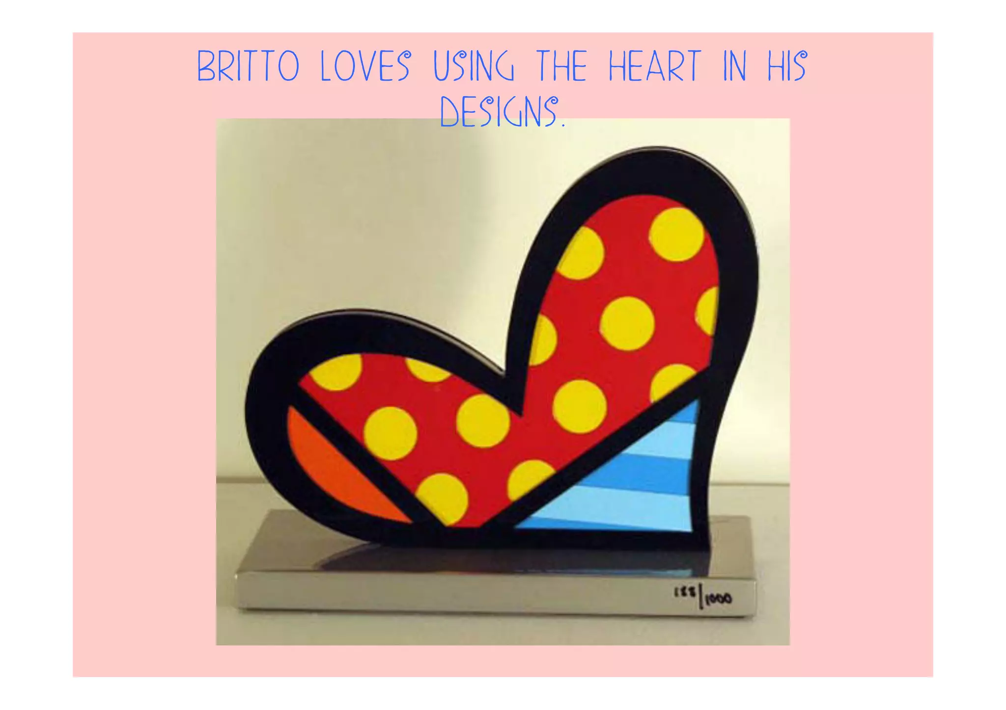 Britto loves using the heart in his
designs.
 