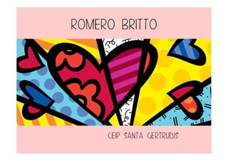 Romero Britto
Ceip santa gertrudis
 