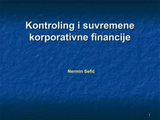 11
Kontroling i suvremeneKontroling i suvremene
korporativne financijekorporativne financije
Nermin SefićNermin Sefić
 