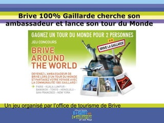 Brive 100% Gaillarde cherche son ambassadeur et lance son tour du Monde Un jeu organisé par l’office de tourisme de Brive 