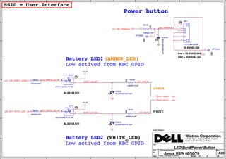 5
5
4
4
3
3
2
2
1
1
D D
C C
B B
A A
KBC_PWRBTN#_C
BAT_AMBERAMBER_LED_BAT
BAT_WHITEWHITE_LED_BAT
BATT_WHITE_LED_R#
CHG_AMBER_LED_R#
5V_S5
5V_S5
KBC_PWRBTN#[24]
BAT_AMBER [63]
BAT_WHITE [63]
BATT_WHITE_LED#[24]
CHG_AMBER_LED#[24]
Title
Size Document Number Rev
Date: Sheet of
Wistron Corporation
21F, 88, Sec.1, Hsin Tai Wu Rd., Hsichih,
Taipei Hsien 221, Taiwan, R.O.C.
Janus HSW 40/50/70 A00
LED Bard/Power Button
A4
61 104Friday, February 07, 2014
Core Design
Title
Size Document Number Rev
Date: Sheet of
Wistron Corporation
21F, 88, Sec.1, Hsin Tai Wu Rd., Hsichih,
Taipei Hsien 221, Taiwan, R.O.C.
Janus HSW 40/50/70 A00
LED Bard/Power Button
A4
61 104Friday, February 07, 2014
Core Design
Title
Size Document Number Rev
Date: Sheet of
Wistron Corporation
21F, 88, Sec.1, Hsin Tai Wu Rd., Hsichih,
Taipei Hsien 221, Taiwan, R.O.C.
Janus HSW 40/50/70 A00
LED Bard/Power Button
A4
61 104Friday, February 07, 2014
Core Design
SSID = User.Interface
Power button
(WHITE_LED)
(AMBER_LED)
WHITE
Battery LED2
Battery LED1
Low actived from KBC GPIO
Low actived from KBC GPIO
AMBER
12
R6101
330R2J-3-GP
R6101
330R2J-3-GP
12
R6103
499R2F-2-GP
R6103
499R2F-2-GP
12
EC6105
SC220P50V2KX-3GP
DY EC6105
SC220P50V2KX-3GP
DY
1 2
R6102
100R2J-2-GP
R6102
100R2J-2-GP
1 AFTP6802AFTP6802
E
B
C
R1
R2
Q6104
DDTA144VCA-7-F-GP
84.00144.N11
R1
R2
Q6104
DDTA144VCA-7-F-GP
84.00144.N11
12
EC6104
SCD1U25V2KX-GP
DY EC6104
SCD1U25V2KX-GP
DY
1 2R6105
0R0402-PAD
R6105
0R0402-PAD
1AFTP6801AFTP6801
12
EC6103
SC220P50V2KX-3GP
DY EC6103
SC220P50V2KX-3GP
DY
E
B
C
R1
R2
Q6103
DDTA144VCA-7-F-GP
84.00144.N11
R1
R2
Q6103
DDTA144VCA-7-F-GP
84.00144.N11
1 2R6104
0R0402-PAD
R6104
0R0402-PAD
1
2
3
4
5
6
SW1
ETY-CON4-34-GP
20.K0465.004
2nd = 20.K0422.004
3RD = 20.K0382.004
SW1
ETY-CON4-34-GP
20.K0465.004
2nd = 20.K0422.004
3RD = 20.K0382.004
 