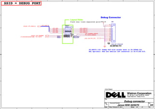5
5
4
4
3
3
2
2
1
1
D D
C C
B B
A A
LPC_AD0
LPC_LAD3_R
PLT_RST#_DEBUG
LPC_FRAME#_DEBUG
LPC_AD[3..0]
LPC_AD3
LPC_AD2
LPC_LAD1_R
LPC_LAD0_R
LPC_AD1
LPC_LAD2_R
3D3V_S0
PLT_RST#[17,24,30,36,52,58,73,96]
LPC_FRAME#[18,24]
CLK_PCI_LPC[18]
LPC_AD[3..0][18,24]
Title
Size Document Number Rev
Date: Sheet of
Wistron Corporation
21F, 88, Sec.1, Hsin Tai Wu Rd., Hsichih,
Taipei Hsien 221, Taiwan, R.O.C.
Janus HSW 40/50/70 A00
Dubug connector
A4
65 104Friday, February 07, 2014
Core Design
Title
Size Document Number Rev
Date: Sheet of
Wistron Corporation
21F, 88, Sec.1, Hsin Tai Wu Rd., Hsichih,
Taipei Hsien 221, Taiwan, R.O.C.
Janus HSW 40/50/70 A00
Dubug connector
A4
65 104Friday, February 07, 2014
Core Design
Title
Size Document Number Rev
Date: Sheet of
Wistron Corporation
21F, 88, Sec.1, Hsin Tai Wu Rd., Hsichih,
Taipei Hsien 221, Taiwan, R.O.C.
Janus HSW 40/50/70 A00
Dubug connector
A4
65 104Friday, February 07, 2014
Core Design
SSID = DEBUG PORT
Debug Connector
Layout Note:
Place near trace separated point
20.D0075.110: Dummy Pad with solder mask is ZZ.00PAD.Y41
DB1 Optional: New one smaller LPC connector is 20.F1180.010.
11
1
2
3
4
5
6
7
8
9
10
12
DB1
PAD-10P-177042-GP
ZZ.00PAD.Y41
DB1
PAD-10P-177042-GP
ZZ.00PAD.Y41
1
2
3
4 5
6
7
8
RN6501
SRN0J-7-GP-U
DEBUG
RN6501
SRN0J-7-GP-U
DEBUG
1 2
R6502 0R2J-2-GP
DEBUGR6502 0R2J-2-GP
DEBUG
1 2
R6501 0R2J-2-GP
DEBUGR6501 0R2J-2-GP
DEBUG
 