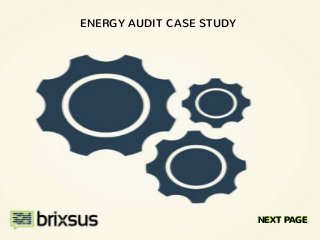ENERGY AUDIT CASE STUDY
NEXT PAGE
 