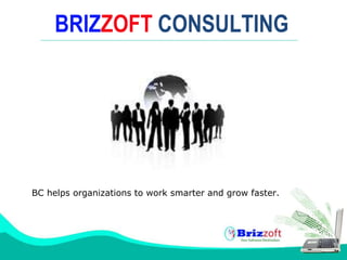 BRIZZOFT CONSULTING
BC helps organizations to work smarter and grow faster.
 