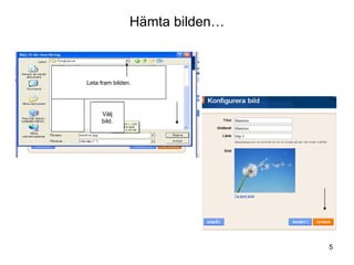 Hämta bilden… Leta fram bilden. Välj bild. 