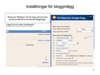 Inställningar för blogginlägg Klicka på ”Redigera” för att ange vad som ska synas på alla dina kommande blogginlägg. 