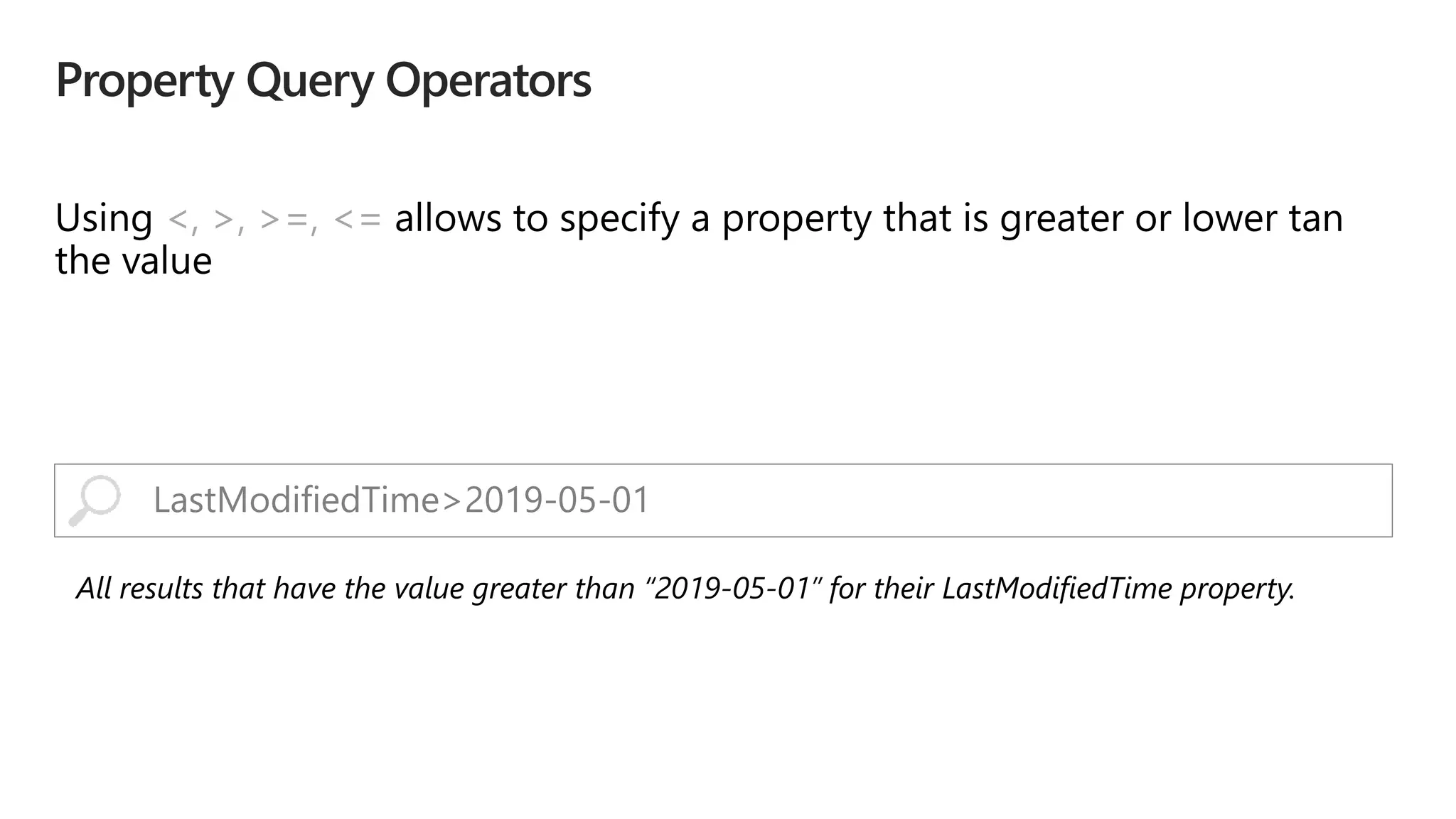 <, >, >=, <=
LastModifiedTime>2019-05-01
 