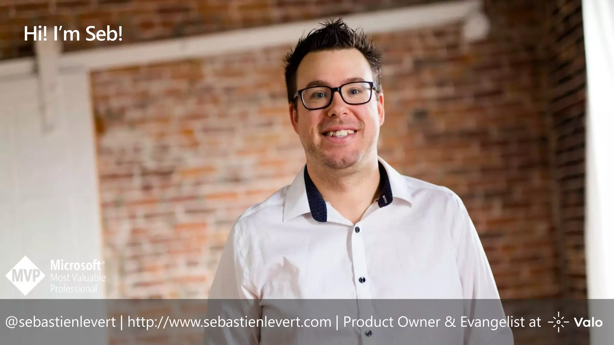 Hi! I’m Seb!
@sebastienlevert | http://www.sebastienlevert.com | Product Owner & Evangelist at
 