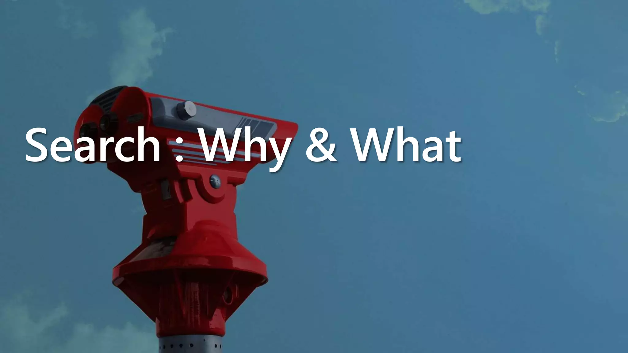 Search : Why & What
 