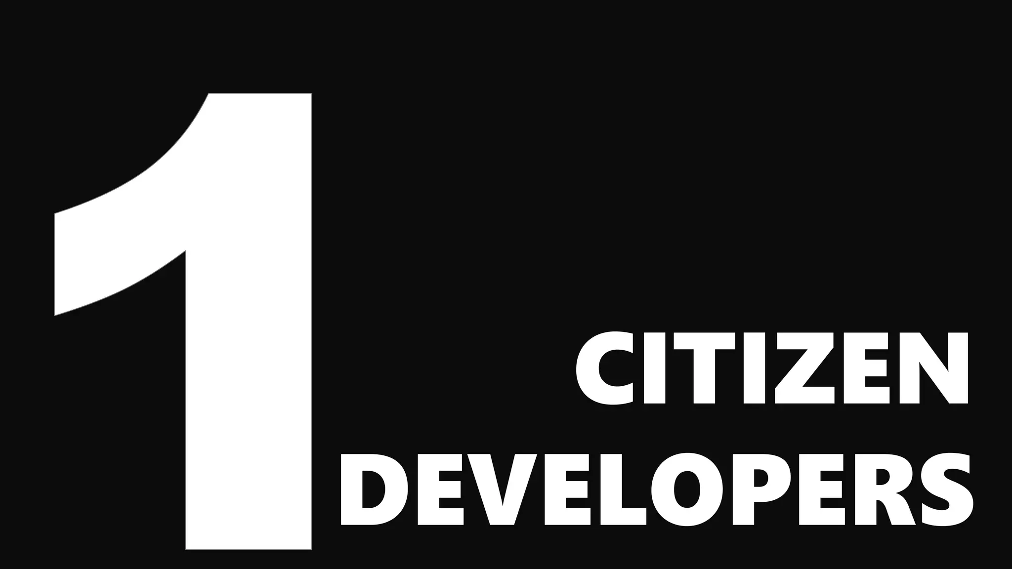 CITIZEN
DEVELOPERS
 