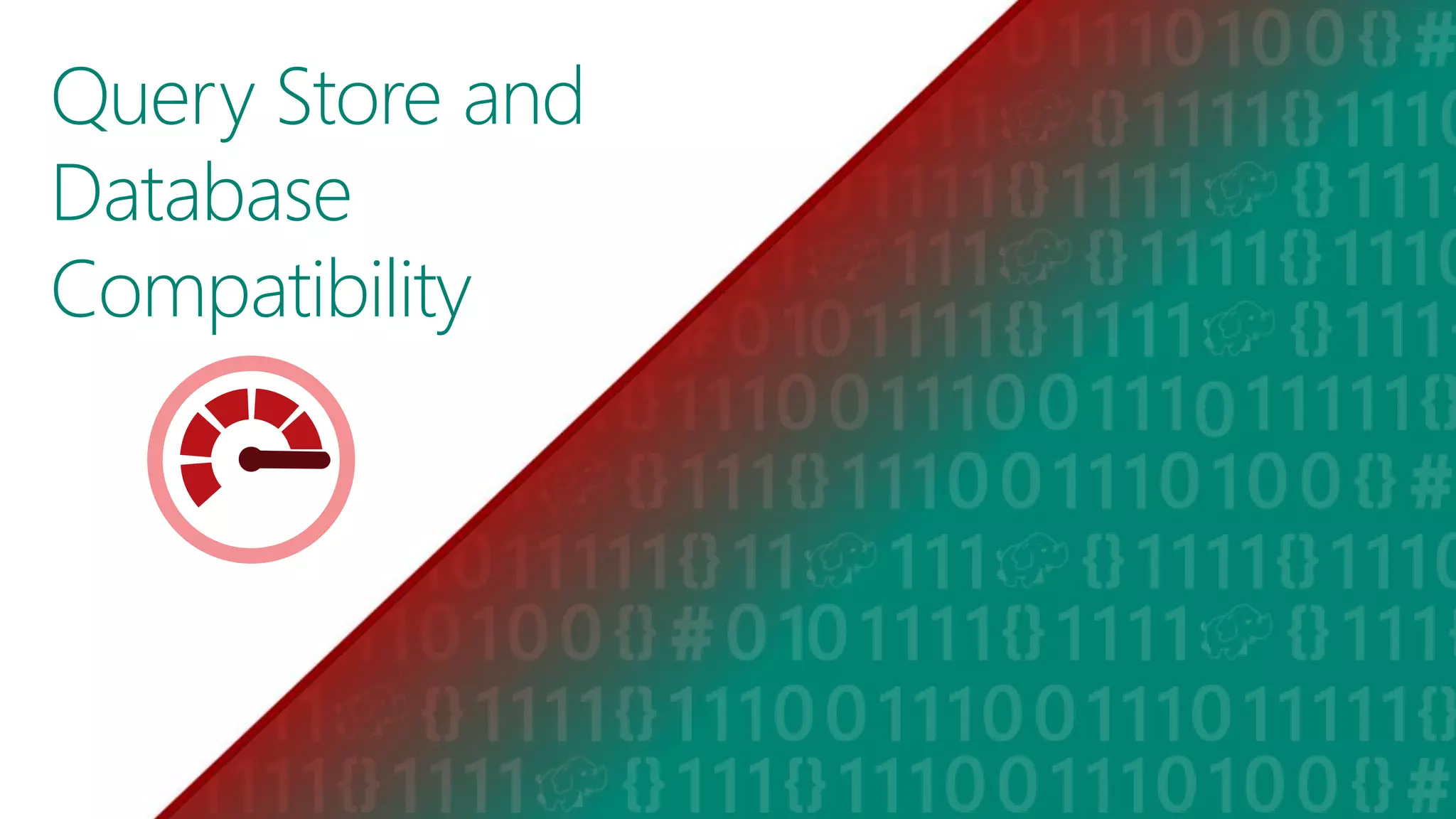 Query Store and
Database
Compatibility
 
