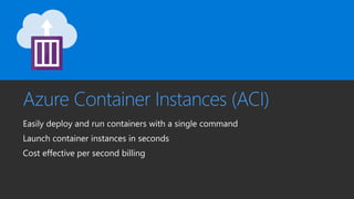 Azure Container Instances (ACI)
 