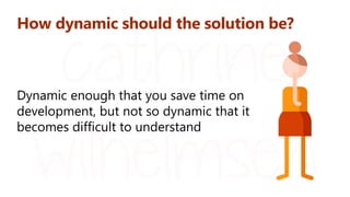 How dynamic should the solution be?
 