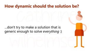 How dynamic should the solution be?
 