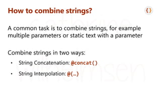 How to combine strings?
@concat()
@{…}
 