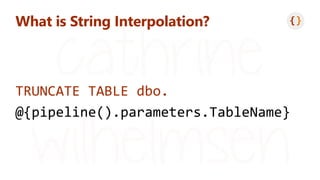 What is String Interpolation?
TRUNCATE TABLE dbo.
@{pipeline().parameters.TableName}
 