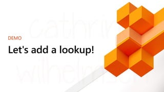 DEMO
Let's add a lookup!
 