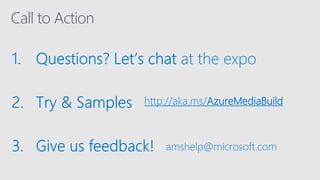 Call to Action
http://aka.ms/AzureMediaBuild
 