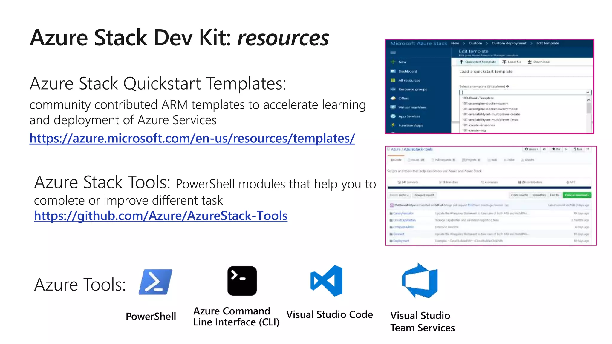 https://azure.microsoft.com/en-us/resources/templates/
https://github.com/Azure/AzureStack-Tools
Visual Studio CodePowerShell Visual Studio
Team Services
Azure Command
Line Interface (CLI)
 