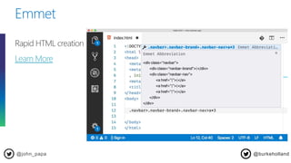 Emmet
@john_papa
Rapid HTML creation
Learn More
@burkeholland
 