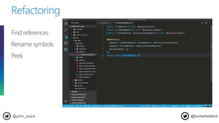 Refactoring
@john_papa
Find references
Rename symbols
Peek
@burkeholland
 