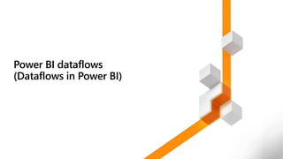Power BI dataflows
(Dataflows in Power BI)
 