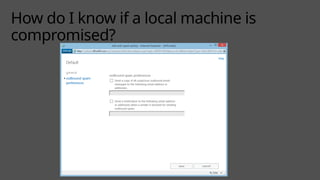 How do I know if a local machine is
compromised?
 