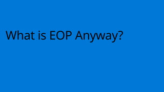 What is EOP Anyway?
 