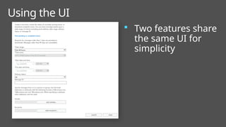 Using the UI
 Two features share
the same UI for
simplicity
 