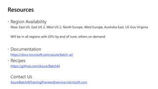 https://docs.microsoft.com/azure/batch-ai/
https://github.com/Azure/BatchAI
AzureBatchAITrainingPreview@service.microsoft.com
 