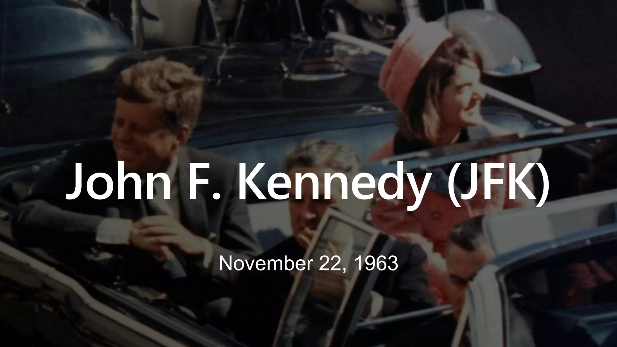 November 22, 1963
John F. Kennedy (JFK)
 