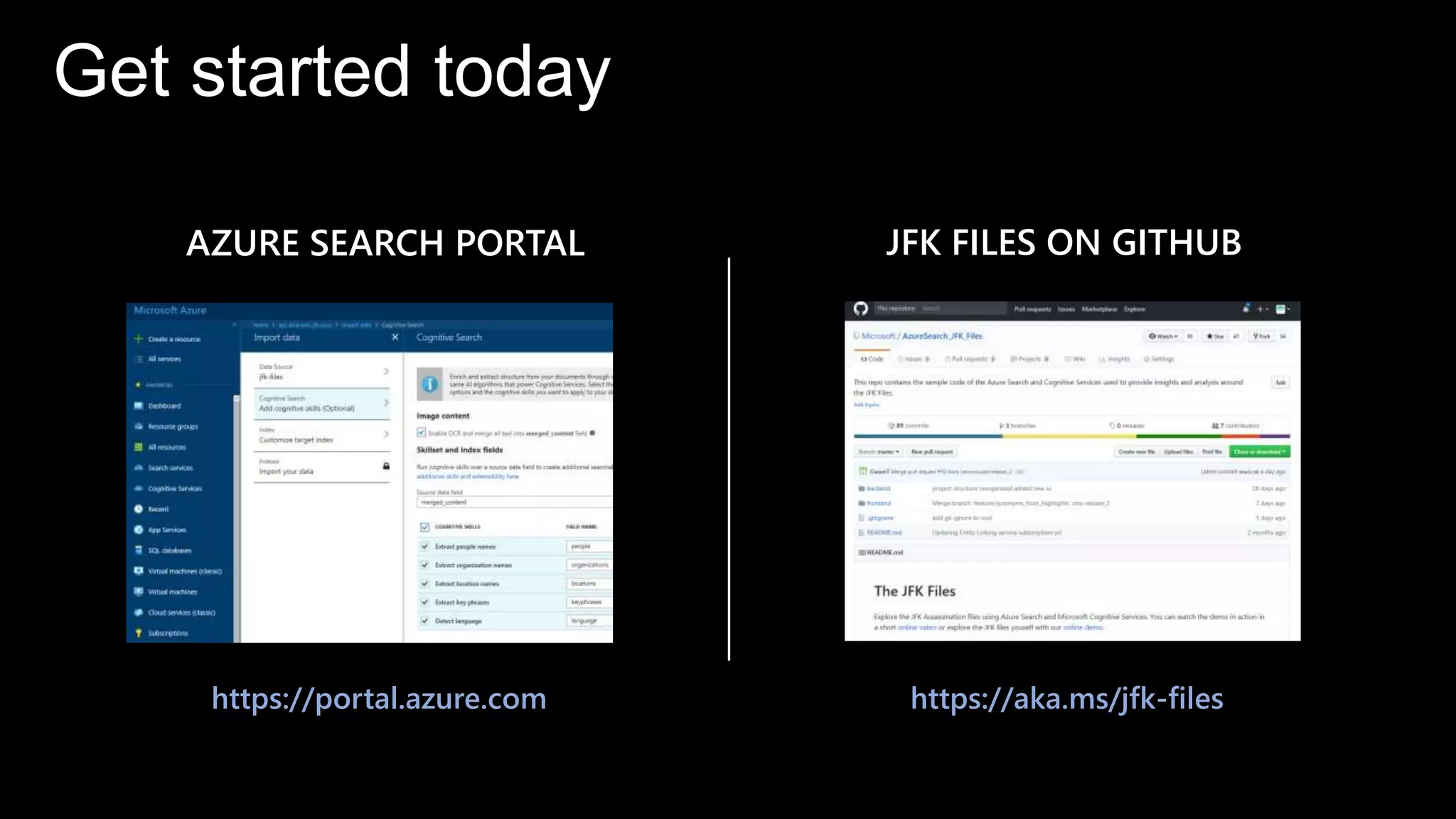 AZURE SEARCH PORTAL JFK FILES ON GITHUB
https://aka.ms/jfk-fileshttps://portal.azure.com
Get started today
 