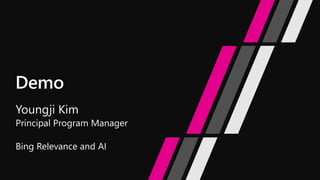 Youngji Kim
Principal Program Manager
Bing Relevance and AI
 