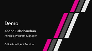 Anand Balachandran
Principal Program Manager
Office Intelligent Services
 