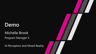 Michelle Brook
Program Manager II
AI Perception and Mixed Reality
 