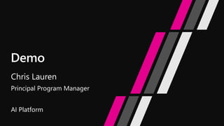 Chris Lauren
Principal Program Manager
AI Platform
 