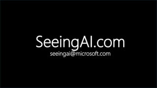 SeeingAI.com
seeingai@microsoft.com
 