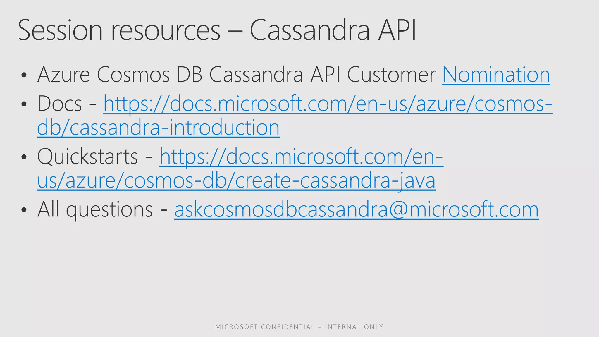 Nomination
https://docs.microsoft.com/en-us/azure/cosmos-
db/cassandra-introduction
https://docs.microsoft.com/en-
us/azure/cosmos-db/create-cassandra-java
askcosmosdbcassandra@microsoft.com
 