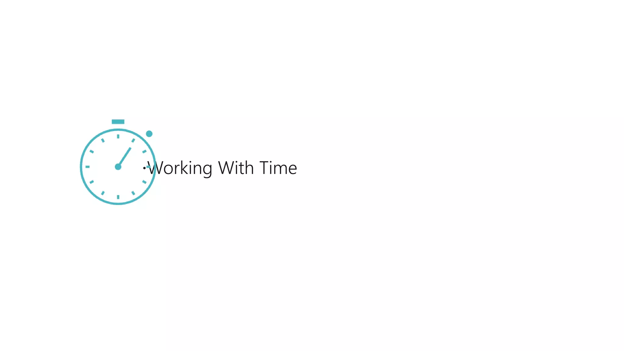 Working With Time
 